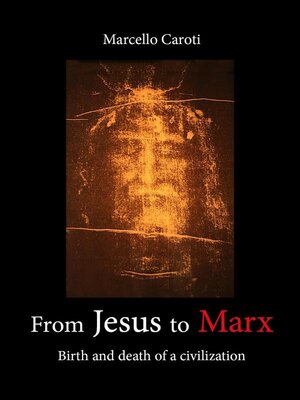 cover image of From Jesus to Marx--Birth and death of a civilization